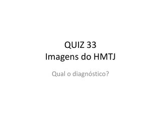 quiz 33 imagens do hmtj