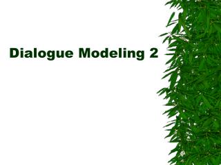 Dialogue Modeling 2