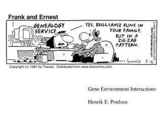 Gene Environment Interactions Henrik E. Poulsen