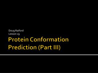 Protein Conformation Prediction (Part III)