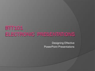 BTT101 Electronic Presentations