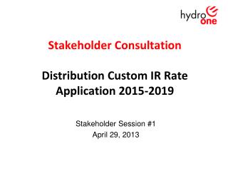 Stakeholder Consultation Distribution Custom IR Rate Application 2015-2019
