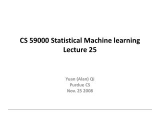 CS 59000 Statistical Machine learning Lecture 25