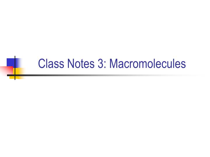 class notes 3 macromolecules