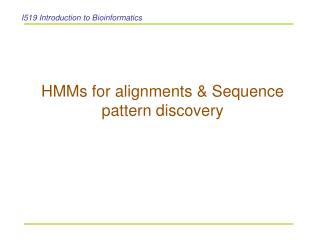 HMMs for alignments &amp; Sequence pattern discovery