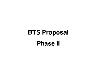 BTS Proposal Phase II