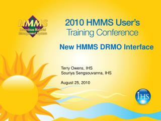 New HMMS DRMO Interface Terry Owens, IHS Souriya Sengsouvanna, IHS August 25, 2010