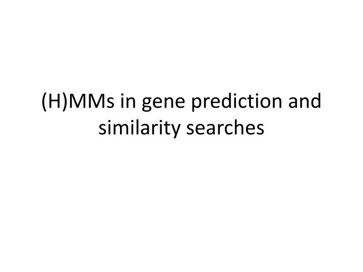 h mms in gene prediction and similarity searches