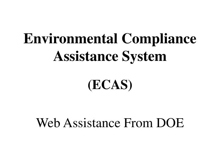 environmental compliance assistance system ecas web assistance from doe