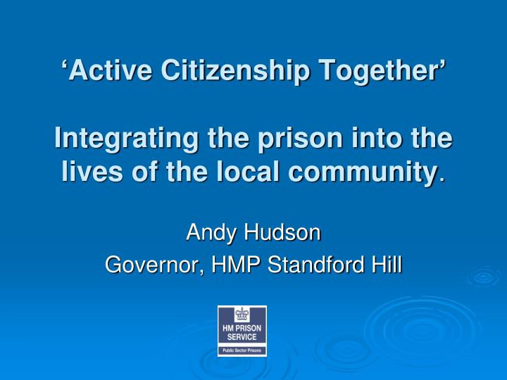 active citizenship together i ntegrating the prison into the lives of the local community