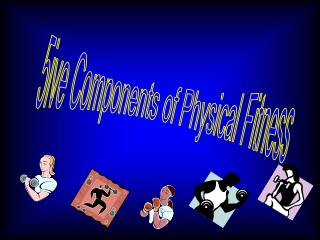 5ive Components of Physical Fitness