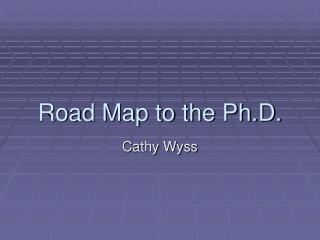 Road Map to the Ph.D.