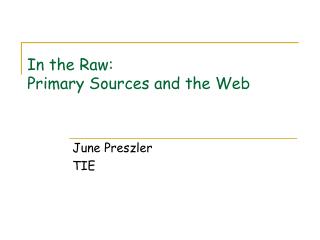 In the Raw: Primary Sources and the Web