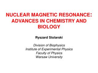 NUCLEAR MAGNETIC RESONANCE : ADVANCES IN CHEMISTRY AND BIOLOGY Ryszard Stolarski