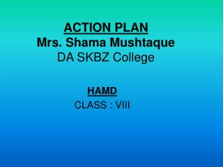 ACTION PLAN Mrs. Shama Mushtaque DA SKBZ College