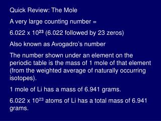Quick Review: The Mole A very large counting number = 6.022 x 10 23 (6.022 followed by 23 zeros)