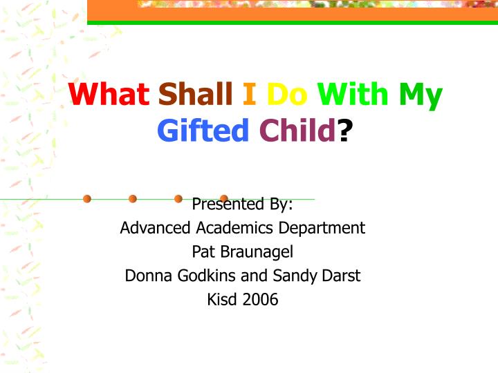 what shall i do with my gifted child