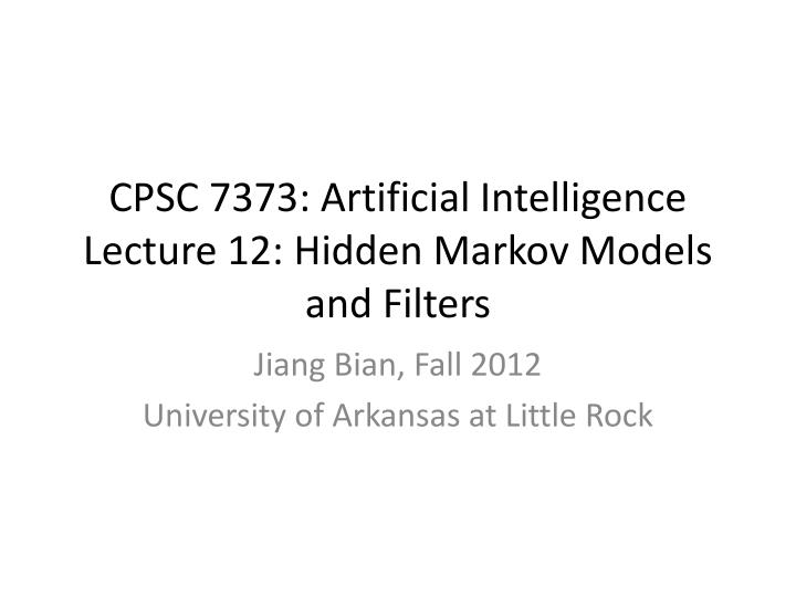 cpsc 7373 artificial intelligence lecture 12 hidden markov models and filters