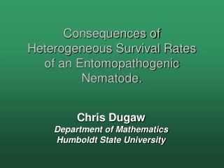 Consequences of Heterogeneous Survival Rates of an Entomopathogenic Nematode.