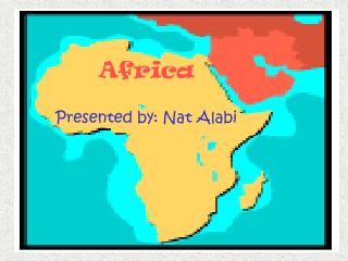 Africa Presented by: Nat Alabi