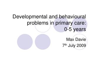 Developmental and behavioural problems in primary care: 0-5 years