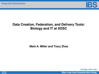 Data Creation, Federation, and Delivery Tools: Biology and IT at SDSC