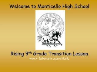 Welcome to Monticello High School Rising 9 th Grade Transition Lesson