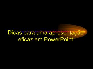dicas para uma apresenta o eficaz em powerpoint