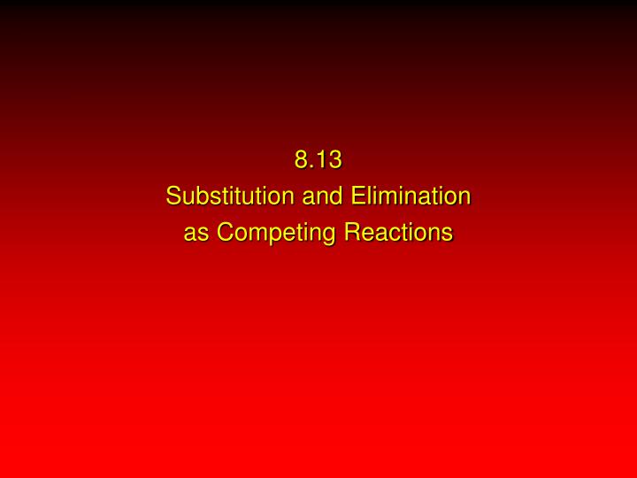 8 13 substitution and elimination as competing reactions
