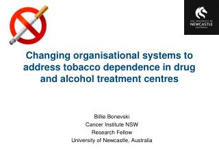 Billie Bonevski Cancer Institute NSW Research Fellow University of Newcastle, Australia