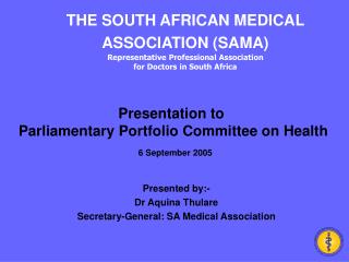 Presented by:- Dr Aquina Thulare Secretary-General: SA Medical Association