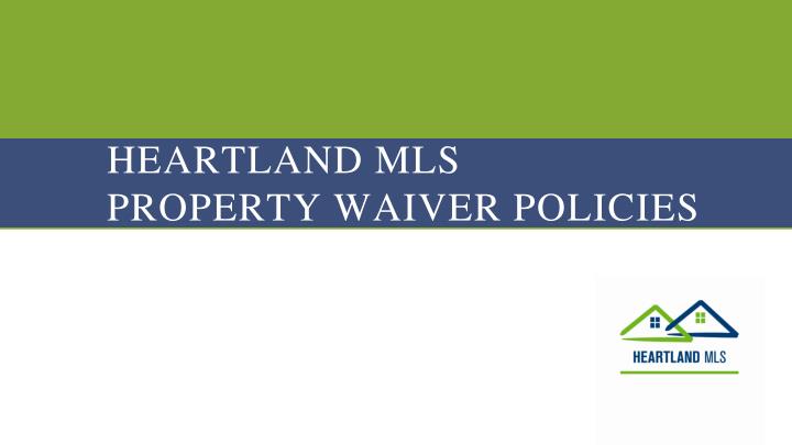 heartland mls property waiver policies