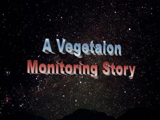 A Vegetaion Monitoring Story