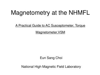 Magnetometry at the NHMFL A Practical Guide to AC Susceptometer, Torque Magnetometer,VSM