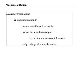 Design representation : 	enough information to 		manufacture the part precisely