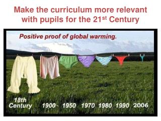 Make the curriculum more relevant with pupils for the 21 st Century