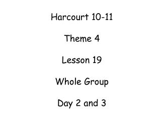Harcourt 10-11 Theme 4 Lesson 19 Whole Group Day 2 and 3
