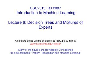 All lecture slides will be available as , .ps, &amp; .htm at cs.toronto/~hinton
