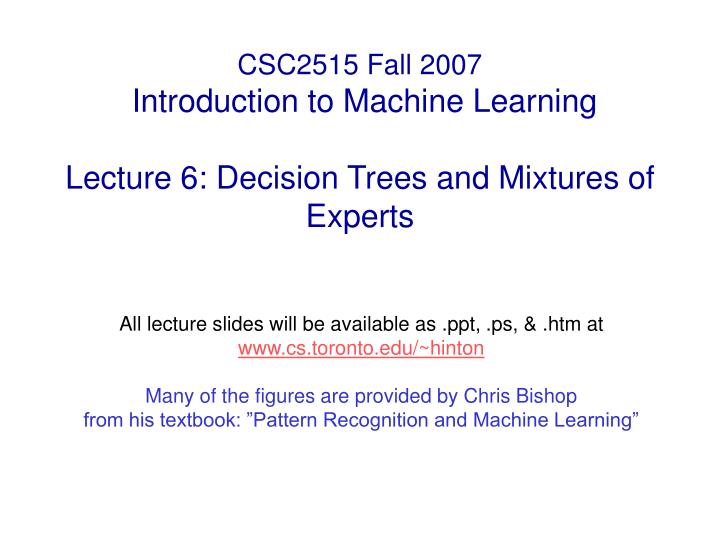csc2515 fall 2007 introduction to machine learning lecture 6 decision trees and mixtures of experts