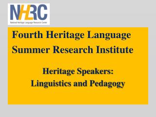 Fourth Heritage Language Summer Research Institute Heritage Speakers: