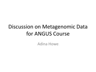 Discussion on Metagenomic Data for ANGUS Course