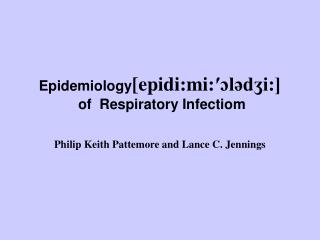 Epidemiology [epidi:mi: ? ?l?d?i:] of Respiratory Infectiom