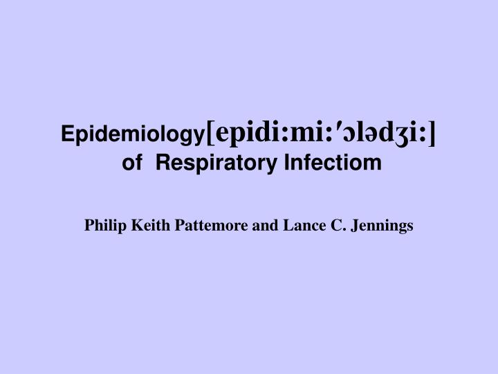 epidemiology epidi mi l d i of respiratory infectiom