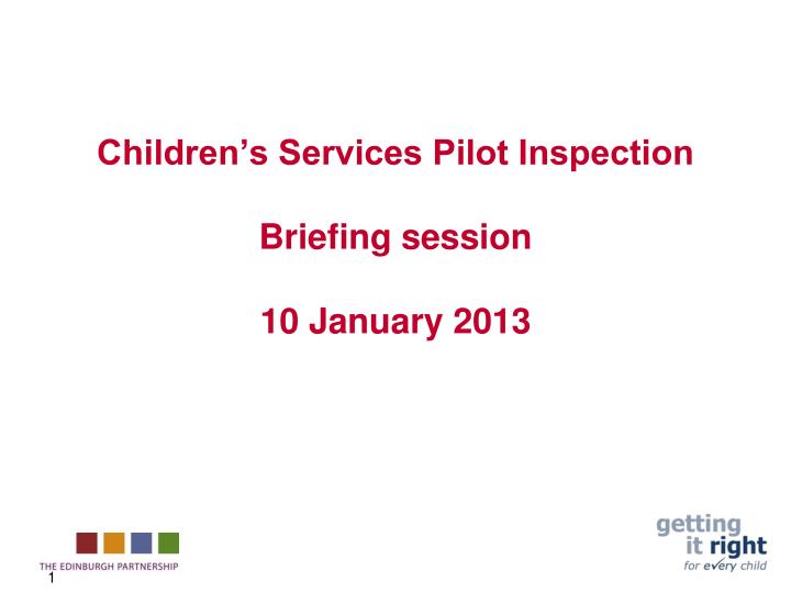 children s services pilot inspection briefing session 10 january 2013
