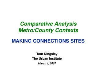 Comparative Analysis Metro/County Contexts MAKING CONNECTIONS SITES