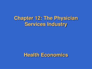 Chapter 12: The Physician Services Industry Health Economics
