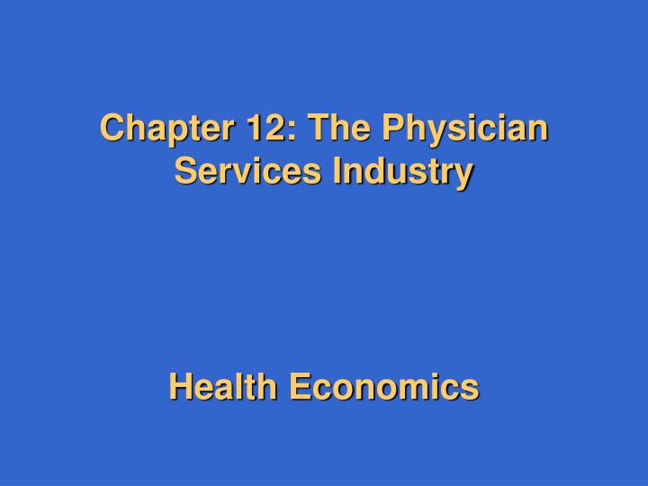 chapter 12 the physician services industry health economics