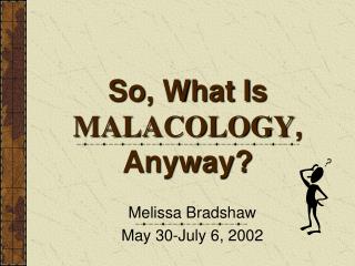 So, What Is MALACOLOGY , Anyway?