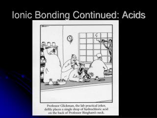 Ionic Bonding Continued: Acids
