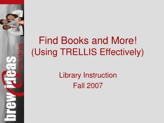 Find Books and More! (Using TRELLIS Effectively)